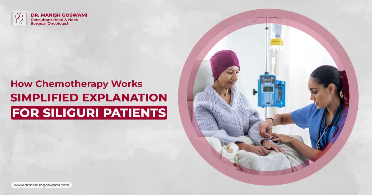 How Chemotherapy Works: Simplified Explanation for Siliguri Patients