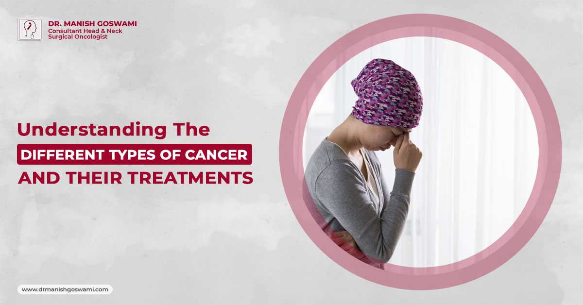 Understanding the Different Types of Cancer and Their Treatments
